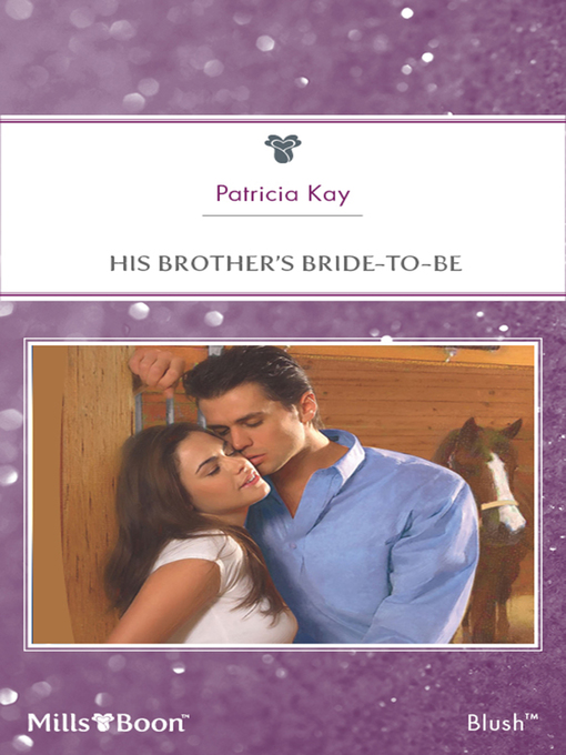 Title details for His Brother's Bride-To-Be by Patricia Kay - Available